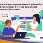 What are eCommerce Outsourcing Benefits?