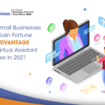 How Small Businesses Can Gain Fortune 500 Advantage with Virtual Assistant Services in 2021