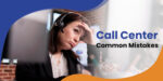Avoiding Common Mistakes When Setting up an Ecommerce Call Center