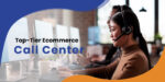 Inside Secrets to Achieving Top-Tier Ecommerce Call Center Performance