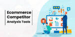 Ecommerce Competitor Analysis: Top Five Tools to Unlock Competitive Insights for Your Business