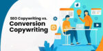 What Is the Difference between SEO Copywriting and Conversion Copywriting?