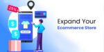 How to Get Ready to Expand Your eCommerce Store
