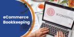 The Role of eCommerce Bookkeeping Experts in Growing Your Online Business